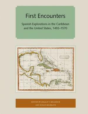 First Encounters: Spanish Explorations in the Caribbean and the United States, 1492-1570 by 