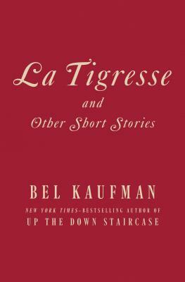 La Tigresse: And Other Short Stories by Bel Kaufman