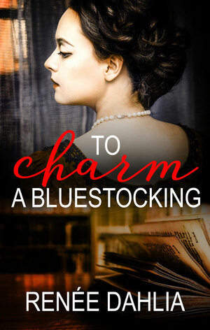 To Charm a Bluestocking by Renée Dahlia