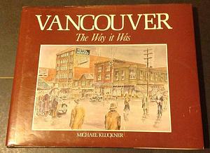Vancouver, the Way it was by Michael Kluckner