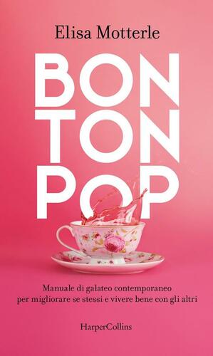 Bon ton pop. Manuale di galateo contemporaneo per migliorare se stessi e vivere bene con gli altri by Elisa Motterle