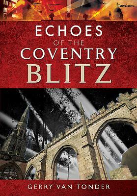 Echoes of the Coventry Blitz by Gerry Van Tonder
