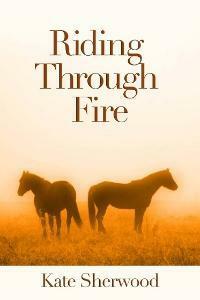 Riding Through Fire by Kate Sherwood