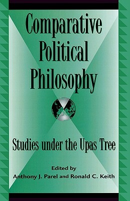 Comparative Political Philosophy: Studies under the Upas Tree, 2nd by 