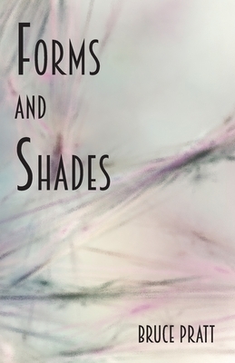 Forms and Shades by Bruce Pratt