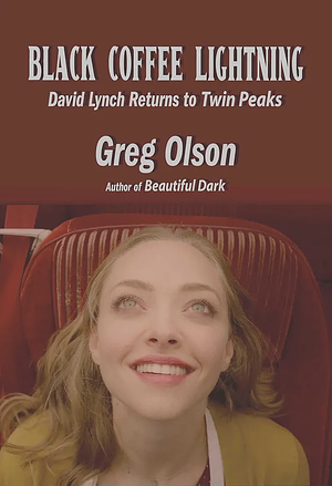 Black Coffee Lighting: David Lynch Returns to Twin Peaks by Greg Olsen