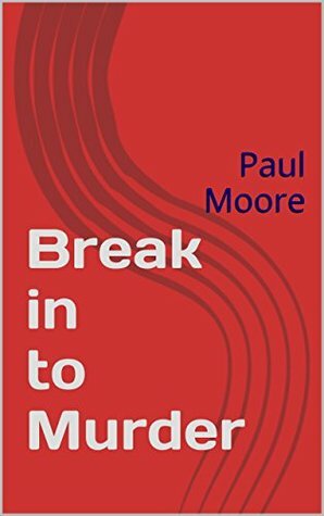 Break in to Murder by Michelle Dovey, Paul Moore