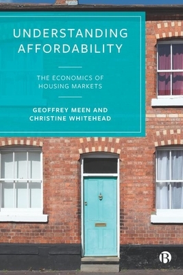 Understanding Affordability: The Economics of Housing Markets by Geoffrey Meen, Christine Whitehead