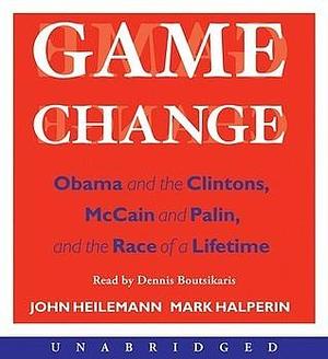 Game Change by John Heilemann, Mark Halperin, Dennis Boutsikaris