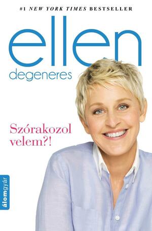 Szórakozol velem?! by Ellen DeGeneres