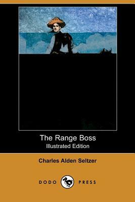 The Range Boss (Illustrated Edition) (Dodo Press) by Charles Alden Seltzer