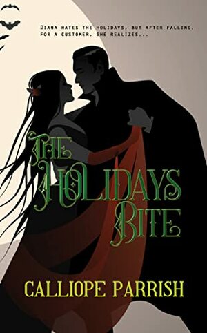 The Holidays Bite by Calliope Parrish