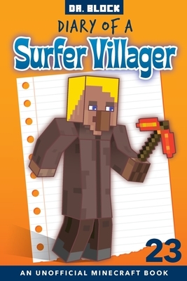 Diary of a Surfer Villager, Book 23: an unofficial Minecraft book by Block