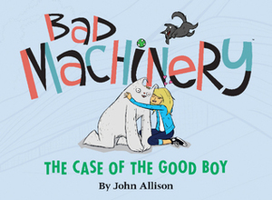 The Case of the Good Boy by John Allison, James Lucas Jones, Keith Wood, Jason Storey, Jill Beaton