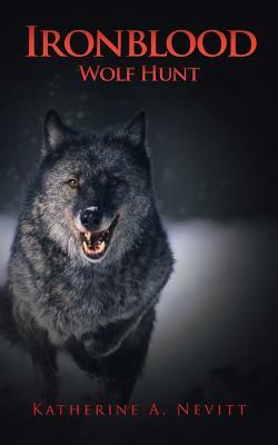 Ironblood: Wolf Hunt by Katherine A. Nevitt