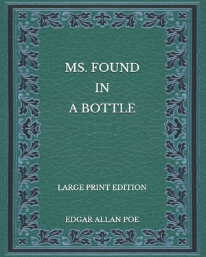 MS. Found in a Bottle - Large Print Edition by Edgar Allan Poe