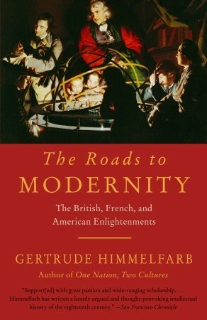 The Roads to Modernity: The British, French, and American Enlightenments by Gertrude Himmelfarb
