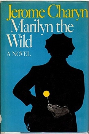 Marilyn the Wild by Jerome Charyn