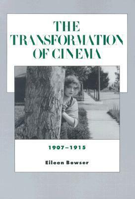 The Transformation of Cinema, 1907-1915 by Eileen Bowser