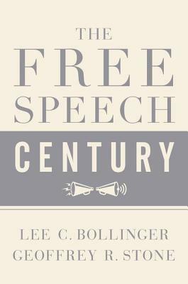 The Free Speech Century by Geoffrey R. Stone, Lee C. Bollinger