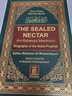 The Sealed Nectar Biography Of The Noble Prophet SAW by Safiur Rahman Mubarakpuri, Safiur Rahman Mubarakpuri