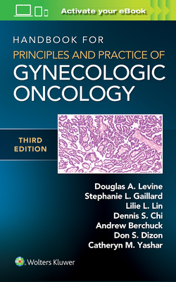 Handbook for Principles and Practice of Gynecologic Oncology by Lillie Lin, Douglas A. Levine, Stephanie Gaillard