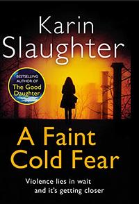 A Faint Cold Fear by Karin Slaughter