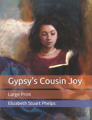 Gypsy's Cousin Joy: Large Print by Elizabeth Stuart Phelps