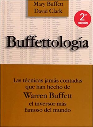 Buffettologia: Las Tecnicas Jamas Contadas Que Han Hecho de Warren Buffett el Inversor Mas Famoso del Mundo by David Clark, Mary Buffett