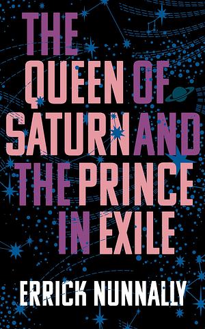 The Queen of Saturn and the Prince in Exile by Errick Nunnally