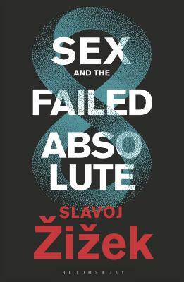 Sex and the Failed Absolute by Slavoj Žižek