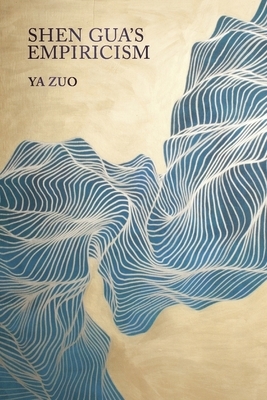 Shen Gua's Empiricism by Ya Zuo