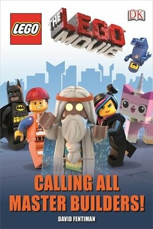 The LEGO® Movie Calling All Master Builders! by David Fentiman