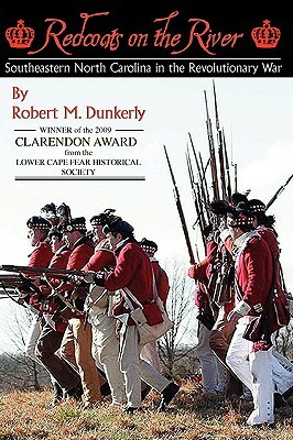 Redcoats on the River: Southeastern North Carolina in the Revolutionary War by Robert M. Dunkerly