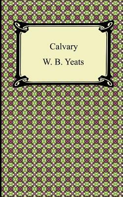 Calvary by W.B. Yeats, W.B. Yeats