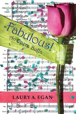 Fabulous!: An Opera Buffa by Laury A. Egan