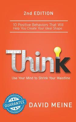Think: Use Your Mind to Shrink Your Waistline by David Meine