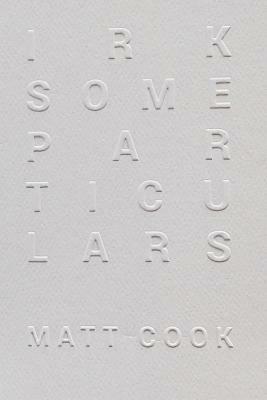 Irksome Particulars by Matt Cook