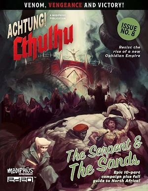 Achtung! Cthulhu 2d20: The Serpent and the Sands by Brad Bell, Patrick McNally, Meric Moir, John Houlihan, Nathan Dowdell, Jason Brick, Helios Pu, Richard August, Bill Heron