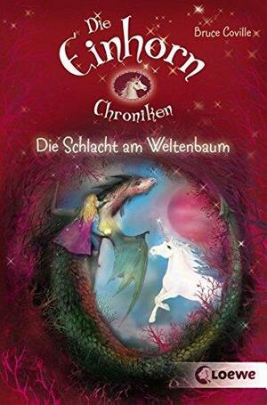 Die Einhornchroniken: Die Schlacht am Weltenbaum by Bruce Coville