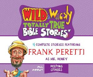 Wild & Wacky Totally True Bible Stories: All about Helping Others by Frank E. Peretti