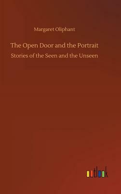 The Open Door and the Portrait by Margaret Oliphant