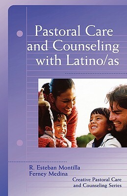 Pastoral Care and Counseling with Latino/AS by R. Esteban Montilla, Ferney Medina