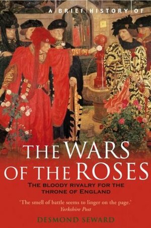 A Brief History of the Wars of the Roses by Desmond Seward
