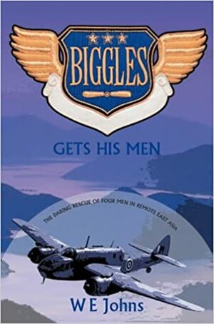 Biggles Gets His Men by W.E. Johns