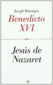 Jesus de Nazaret Benedicto XVI by Benedict XVI