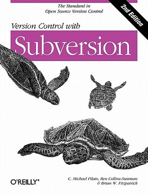 Version Control with Subversion: Next Generation Open Source Version Control by Brian W. Fitzpatrick, Ben Collins-Sussman, C. Michael Pilato