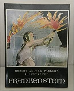 Robert Andrew Parker's Illustrated Frankenstein by Mary Shelley