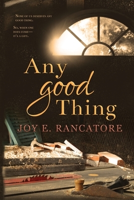 Any Good Thing by Joy E. Rancatore