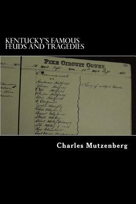 Kentucky's Famous Feuds and Tragedies by Charles G. Mutzenberg